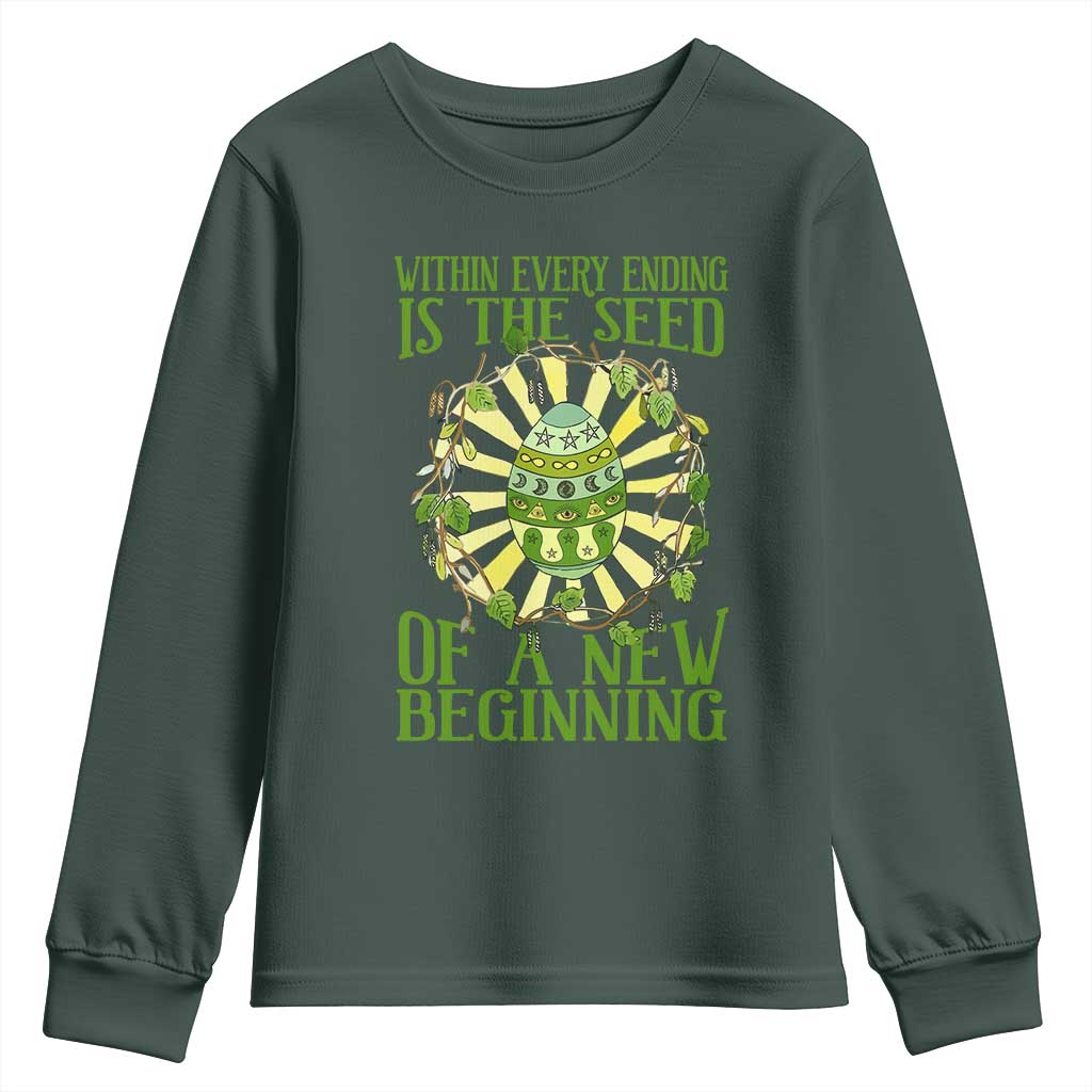Within Every Ending Is The Seed Of A New Beginning Youth Sweatshirt Ostara Pagan Eostre Easter Day