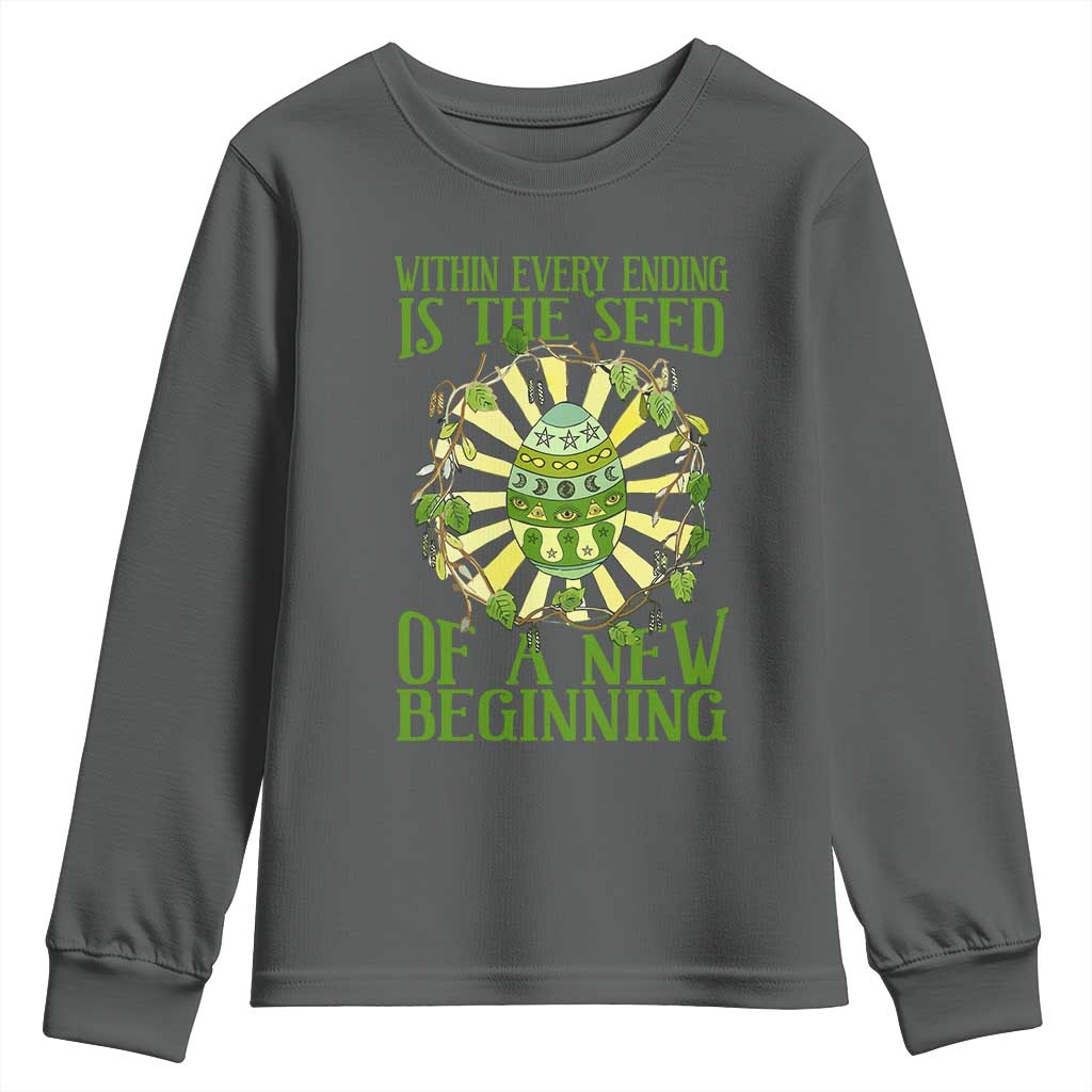 Within Every Ending Is The Seed Of A New Beginning Youth Sweatshirt Ostara Pagan Eostre Easter Day