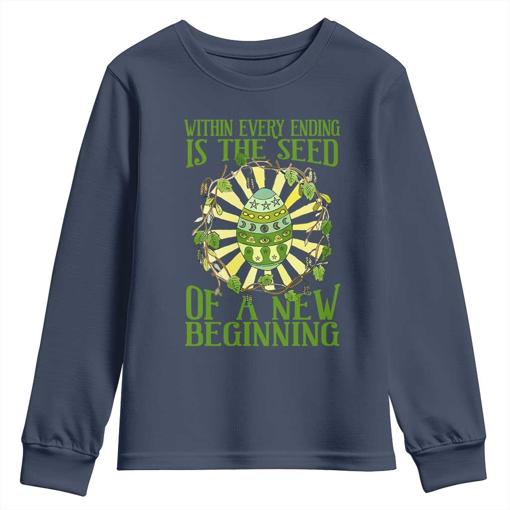 Within Every Ending Is The Seed Of A New Beginning Youth Sweatshirt Ostara Pagan Eostre Easter Day