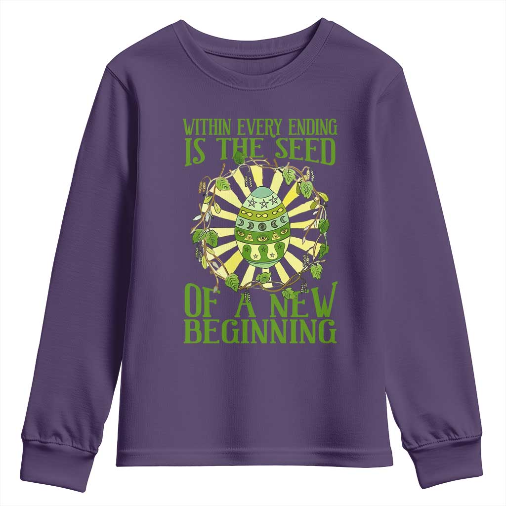 Within Every Ending Is The Seed Of A New Beginning Youth Sweatshirt Ostara Pagan Eostre Easter Day