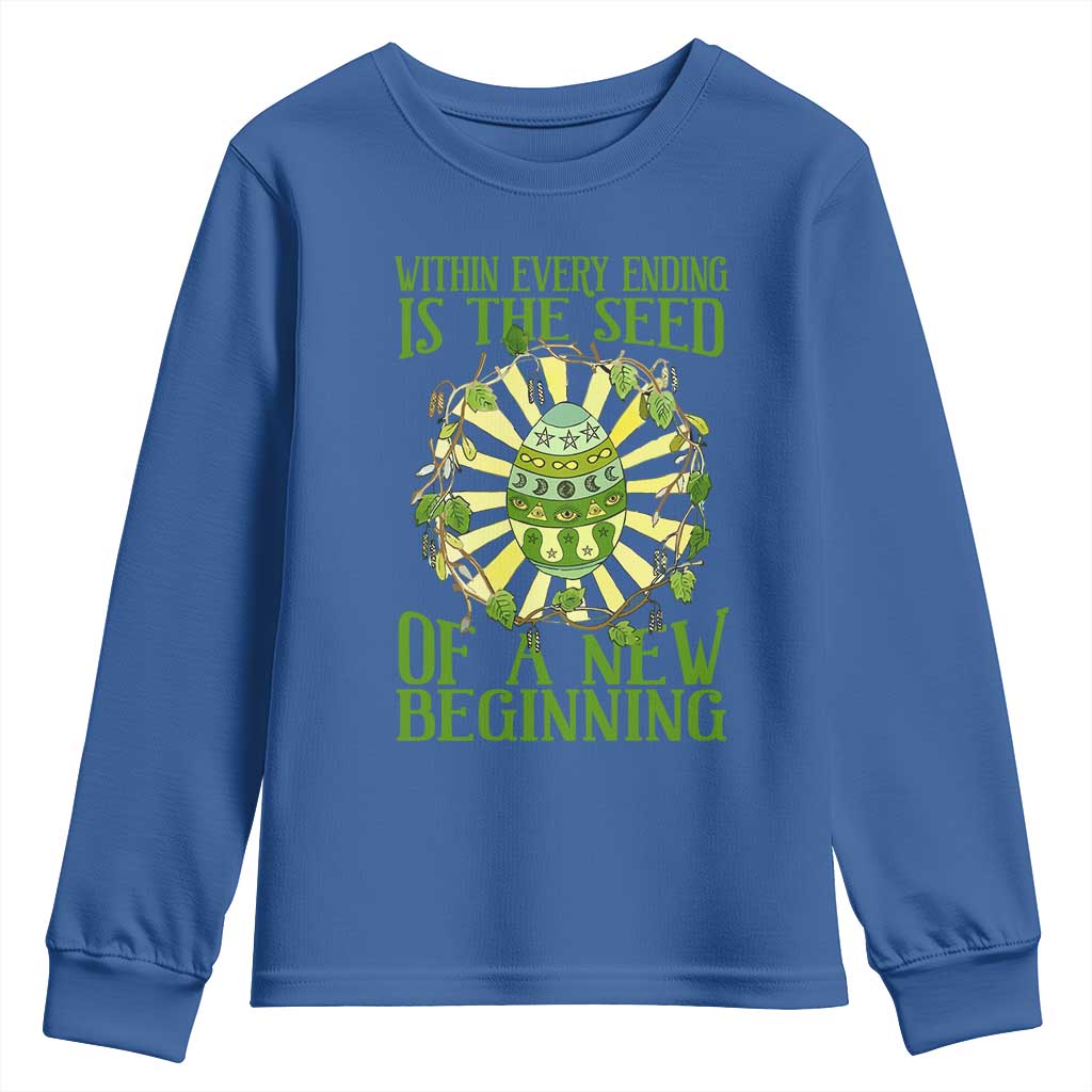 Within Every Ending Is The Seed Of A New Beginning Youth Sweatshirt Ostara Pagan Eostre Easter Day