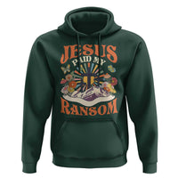 Jesus Paid My Ransom Hoodie Jesus Christian Faith Good Friday Bible Verse