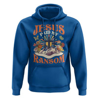Jesus Paid My Ransom Hoodie Jesus Christian Faith Good Friday Bible Verse