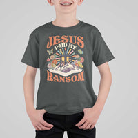 Jesus Paid My Ransom T Shirt For Kid Jesus Christian Faith Good Friday Bible Verse