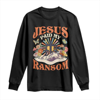Jesus Paid My Ransom Long Sleeve Shirt Jesus Christian Faith Good Friday Bible Verse