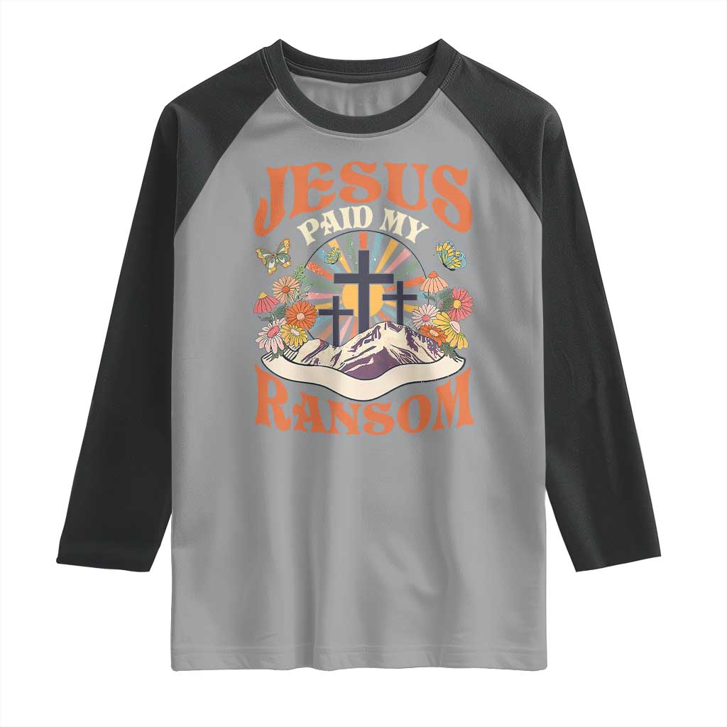 Jesus Paid My Ransom Raglan Shirt Jesus Christian Faith Good Friday Bible Verse