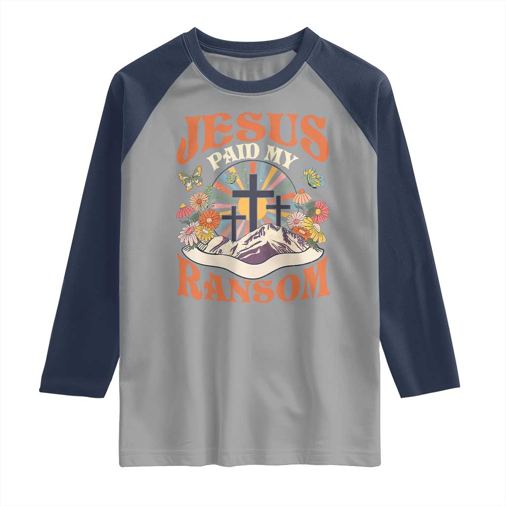 Jesus Paid My Ransom Raglan Shirt Jesus Christian Faith Good Friday Bible Verse