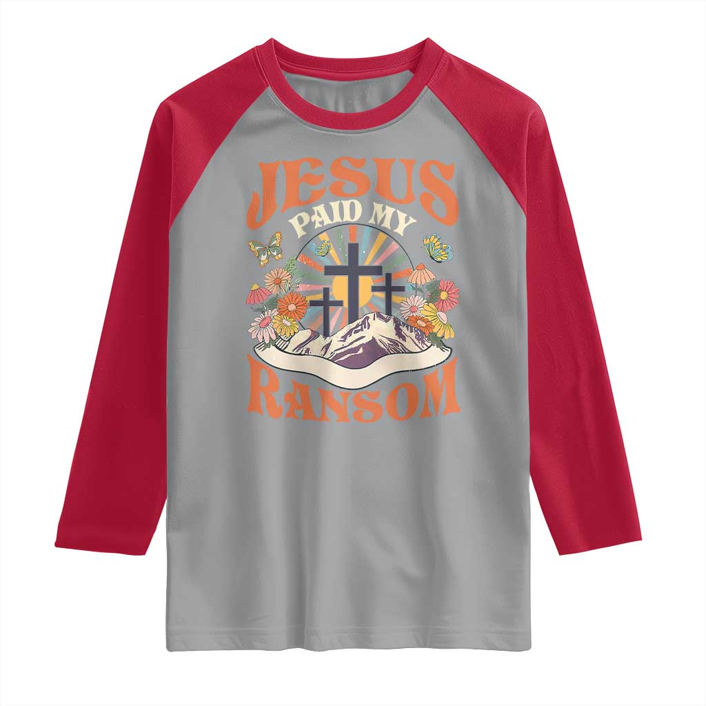 Jesus Paid My Ransom Raglan Shirt Jesus Christian Faith Good Friday Bible Verse