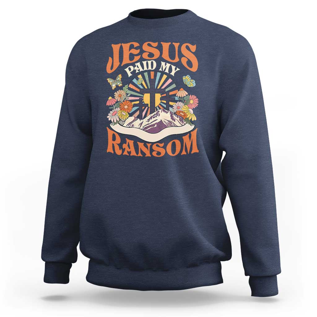 Jesus Paid My Ransom Sweatshirt Jesus Christian Faith Good Friday Bible Verse