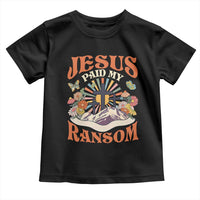 Jesus Paid My Ransom Toddler T Shirt Jesus Christian Faith Good Friday Bible Verse