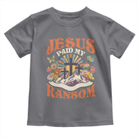 Jesus Paid My Ransom Toddler T Shirt Jesus Christian Faith Good Friday Bible Verse