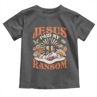 Jesus Paid My Ransom Toddler T Shirt Jesus Christian Faith Good Friday Bible Verse