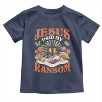 Jesus Paid My Ransom Toddler T Shirt Jesus Christian Faith Good Friday Bible Verse