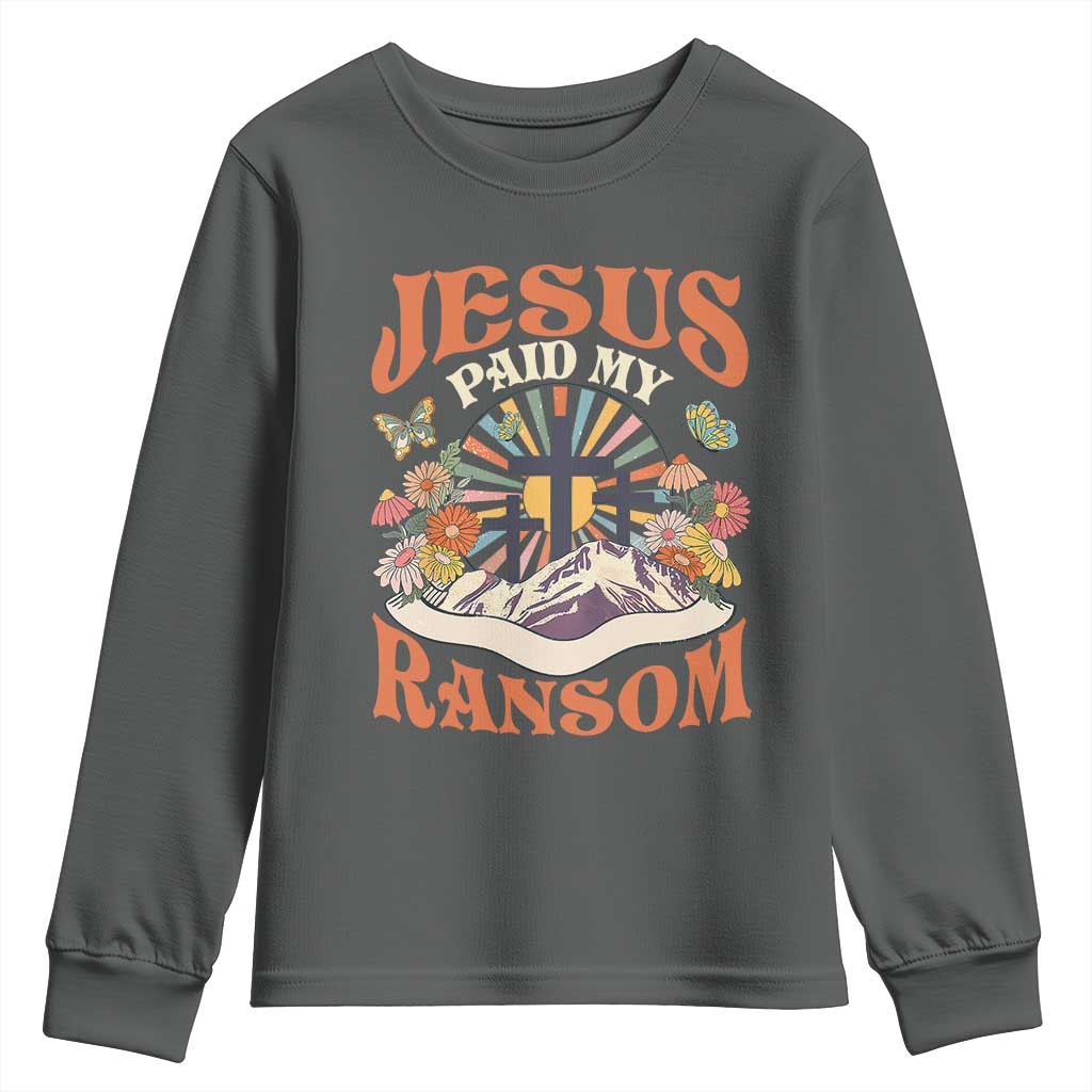 Jesus Paid My Ransom Youth Sweatshirt Jesus Christian Faith Good Friday Bible Verse
