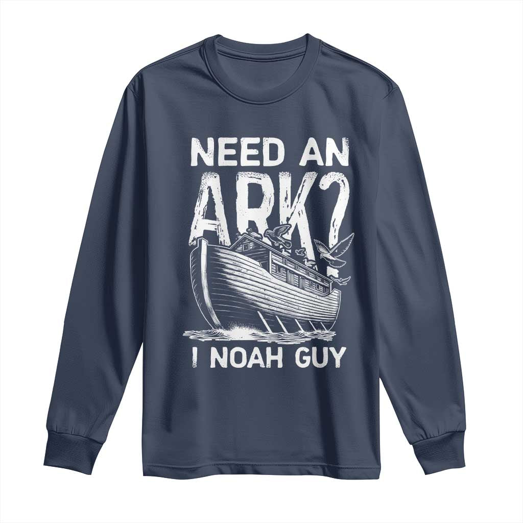 Funny Need An Ark I Noah Guy Long Sleeve Shirt Christian Pun