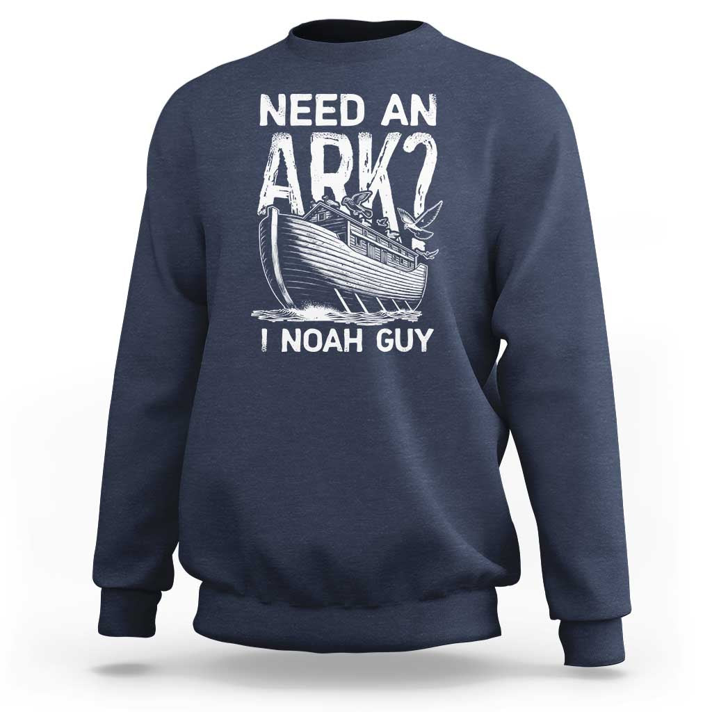 Funny Need An Ark I Noah Guy Sweatshirt Christian Pun