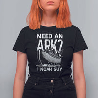 Funny Need An Ark I Noah Guy T Shirt For Women Christian Pun