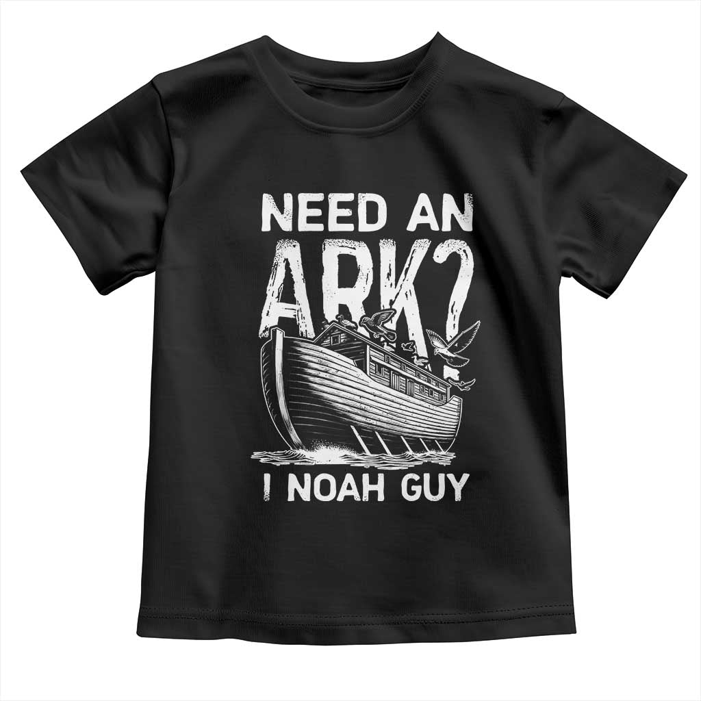 Funny Need An Ark I Noah Guy Toddler T Shirt Christian Pun