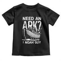Funny Need An Ark I Noah Guy Toddler T Shirt Christian Pun