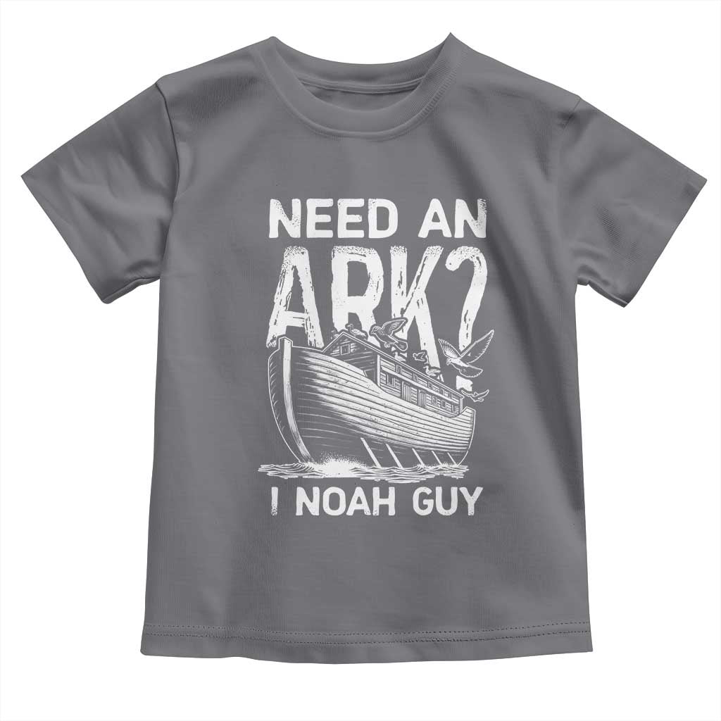 Funny Need An Ark I Noah Guy Toddler T Shirt Christian Pun