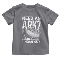 Funny Need An Ark I Noah Guy Toddler T Shirt Christian Pun
