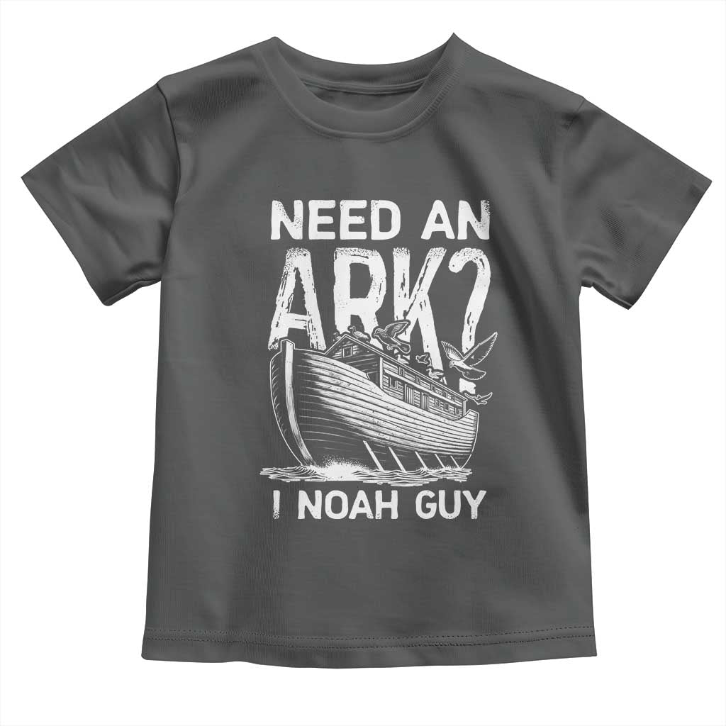 Funny Need An Ark I Noah Guy Toddler T Shirt Christian Pun