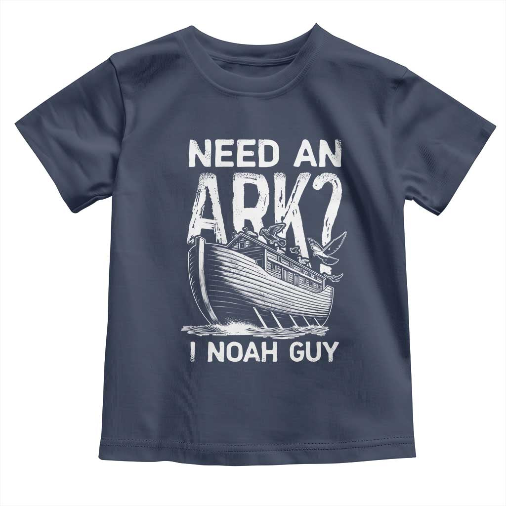 Funny Need An Ark I Noah Guy Toddler T Shirt Christian Pun