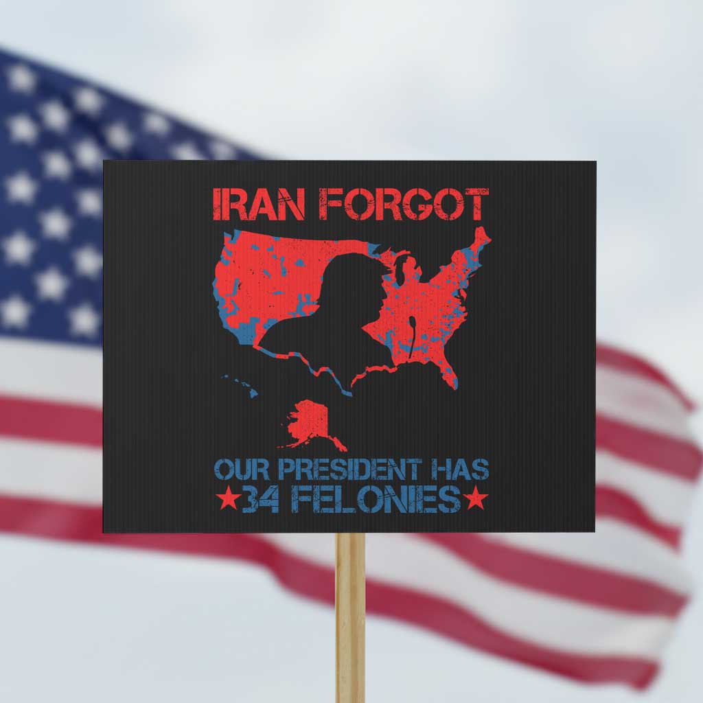 Iran Forgot Our President Has 34 Felonies Protest Sign Vintage USA Red Wave Map