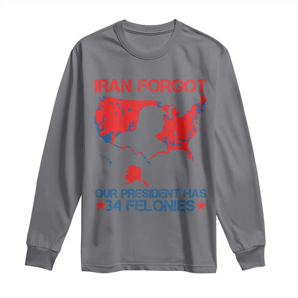 Iran Forgot Our President Has 34 Felonies Long Sleeve Shirt Vintage USA Red Wave Map