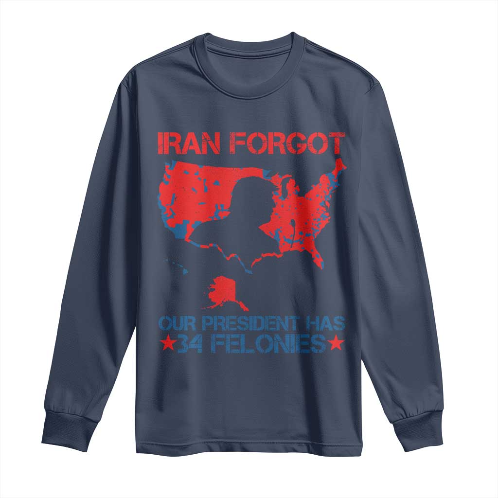 Iran Forgot Our President Has 34 Felonies Long Sleeve Shirt Vintage USA Red Wave Map