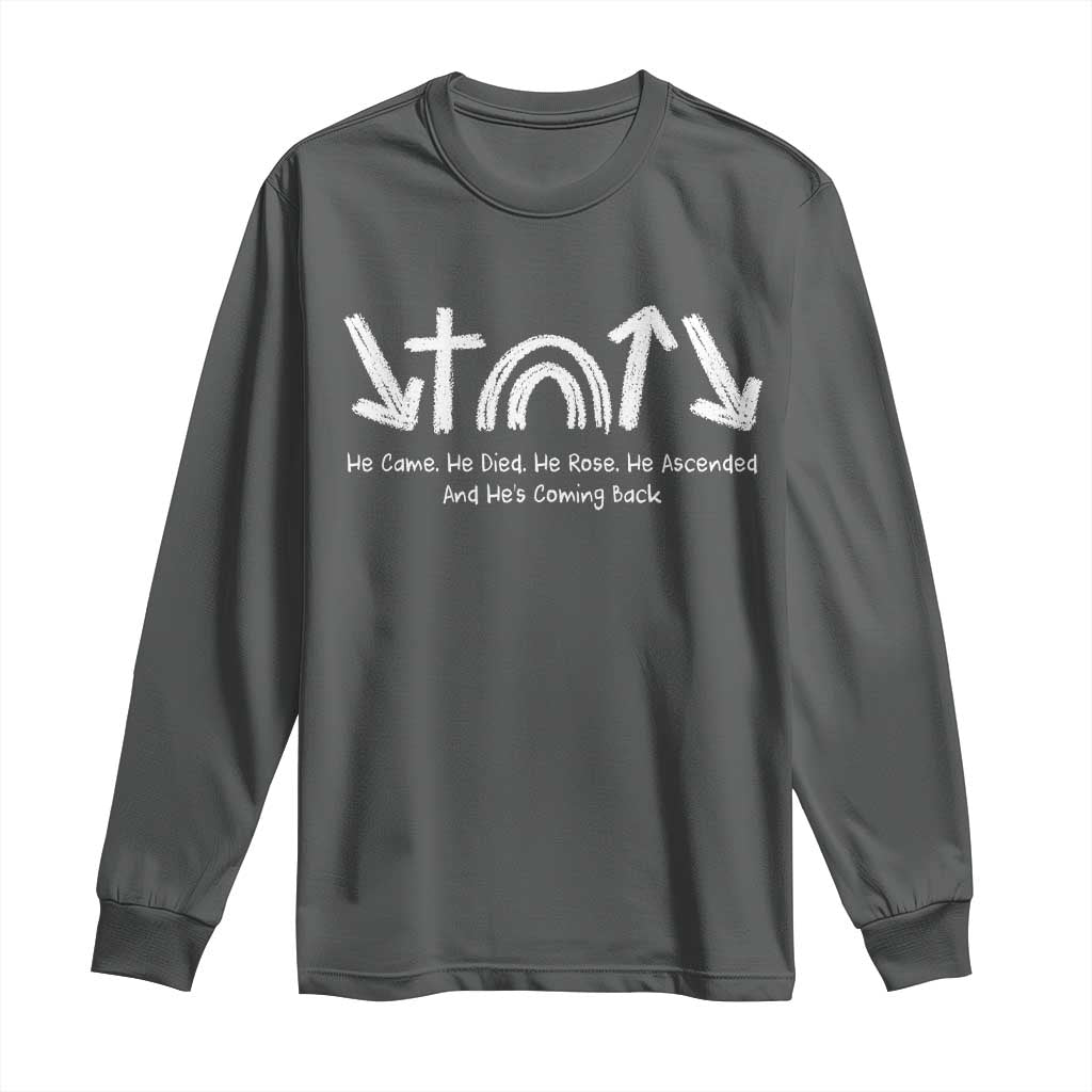 Christian Easter Long Sleeve Shirt He Came He Died He Rose He Ascended And He Is Coming Back