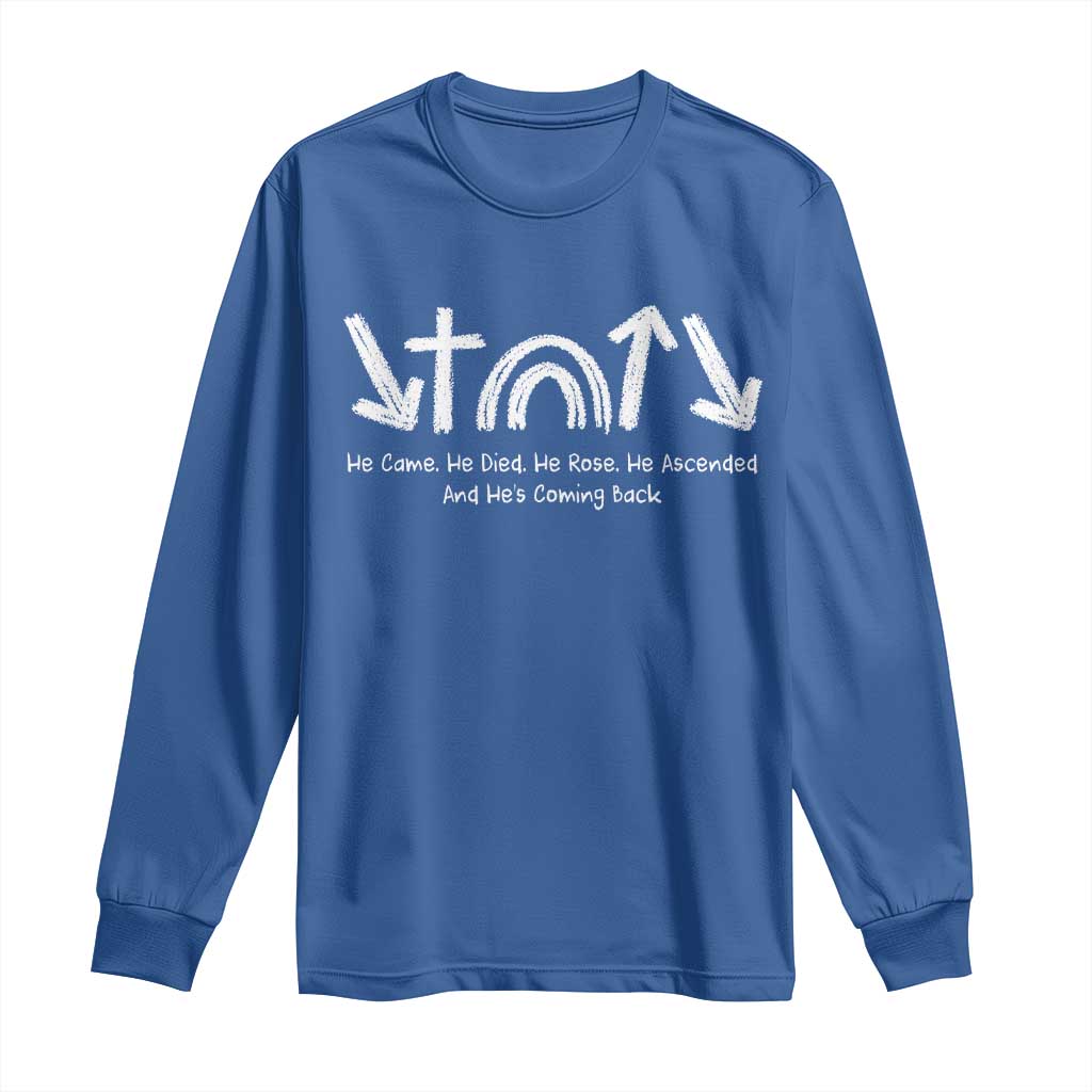 Christian Easter Long Sleeve Shirt He Came He Died He Rose He Ascended And He Is Coming Back
