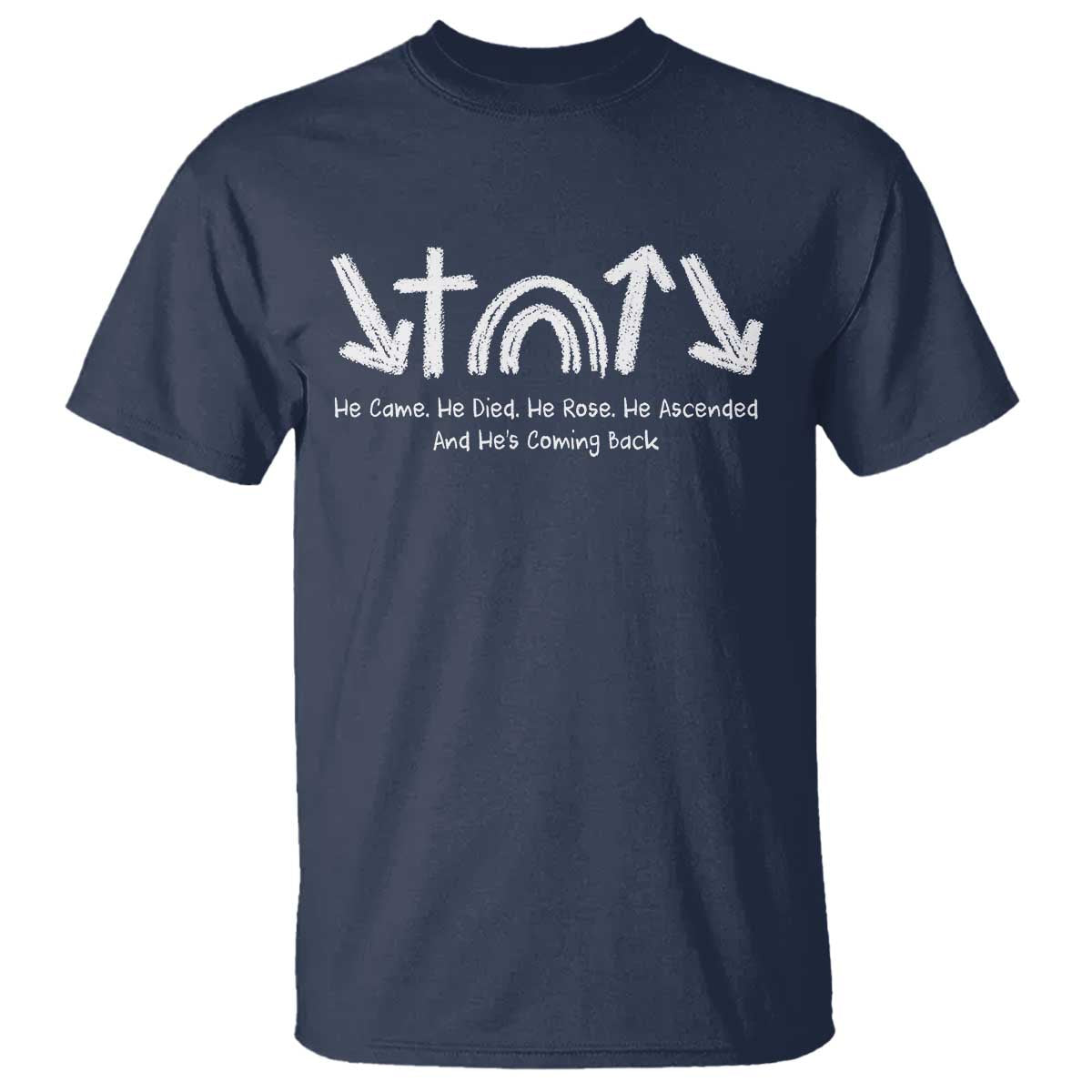 Christian Easter T Shirt He Came He Died He Rose He Ascended And He Is Coming Back