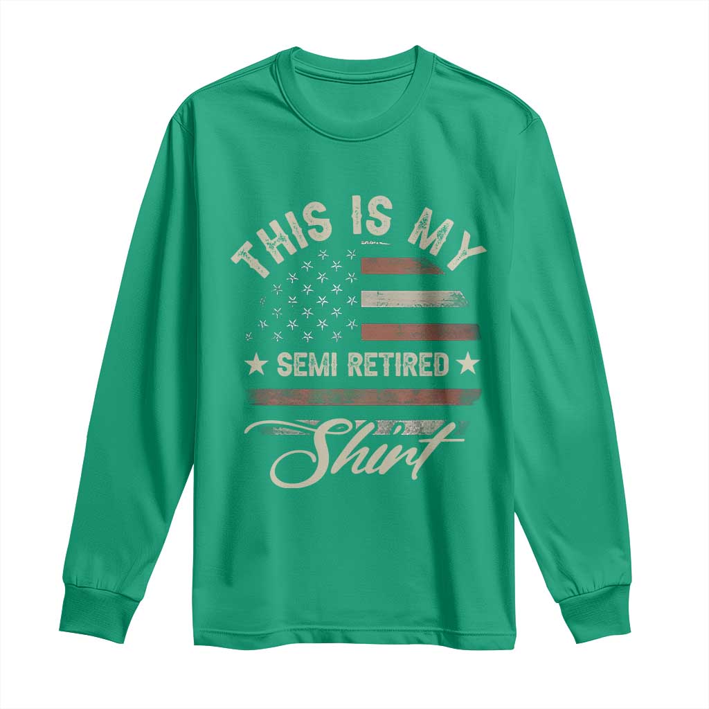 Funny Semi Retirement Long Sleeve Shirt This Is My Semi Retired Slogan Pun American Flag