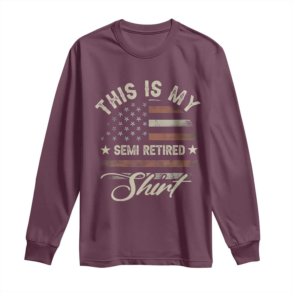 Funny Semi Retirement Long Sleeve Shirt This Is My Semi Retired Slogan Pun American Flag