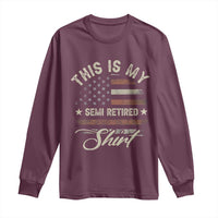 Funny Semi Retirement Long Sleeve Shirt This Is My Semi Retired Slogan Pun American Flag