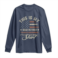 Funny Semi Retirement Long Sleeve Shirt This Is My Semi Retired Slogan Pun American Flag