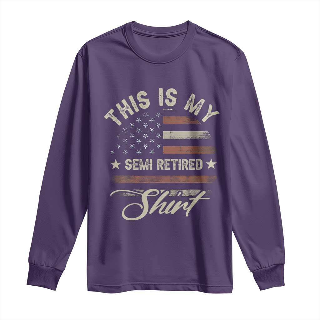 Funny Semi Retirement Long Sleeve Shirt This Is My Semi Retired Slogan Pun American Flag