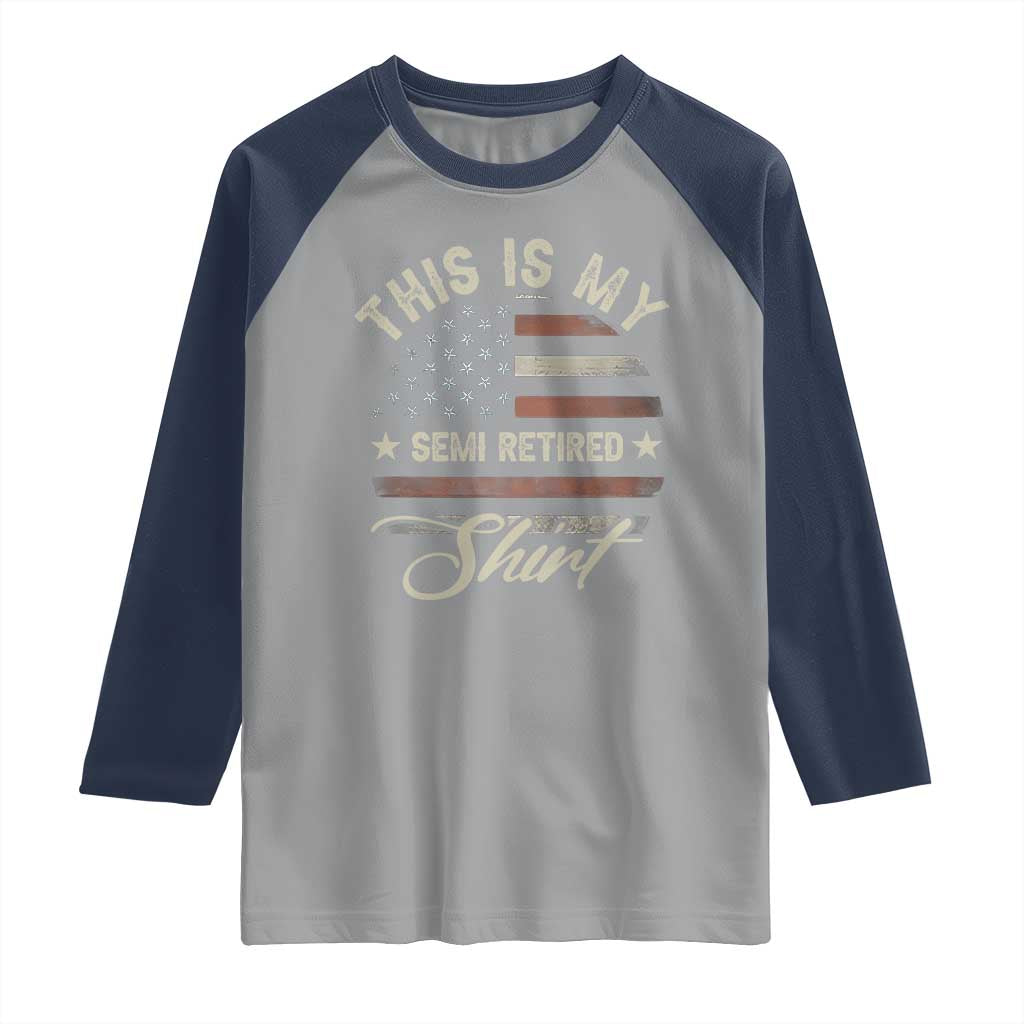 Funny Semi Retirement Raglan Shirt This Is My Semi Retired Slogan Pun American Flag