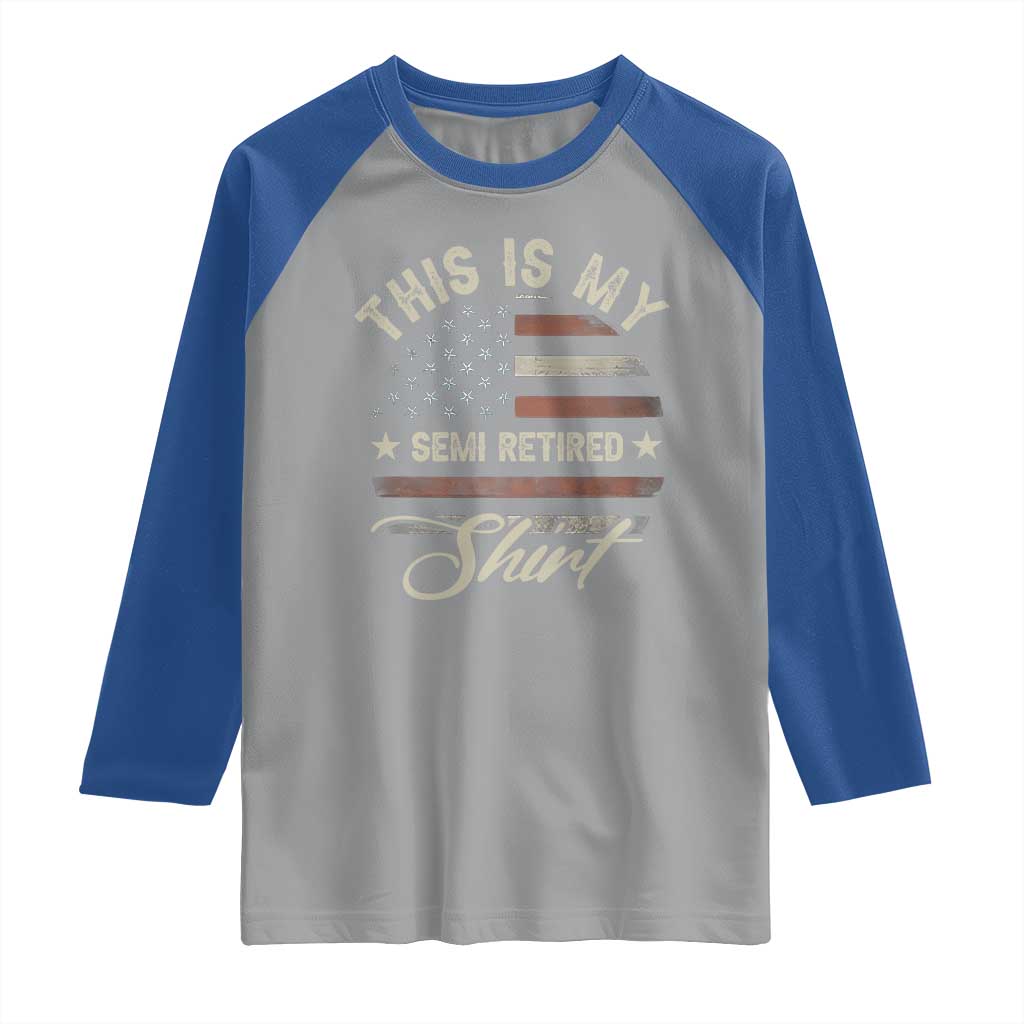 Funny Semi Retirement Raglan Shirt This Is My Semi Retired Slogan Pun American Flag
