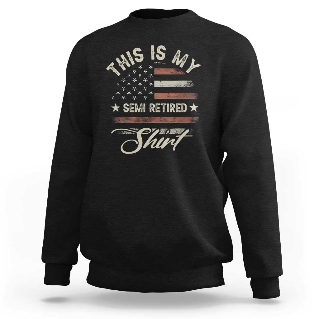 Funny Semi Retirement Sweatshirt This Is My Semi Retired Slogan Pun American Flag