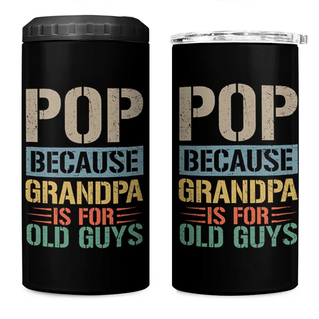 Funny Grandfather 4 in 1 Can Cooler Tumbler Pop Because Grandpa Is For Old Guys