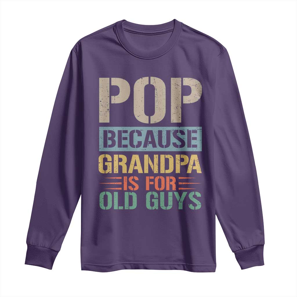 Funny Grandfather Long Sleeve Shirt Pop Because Grandpa Is For Old Guys