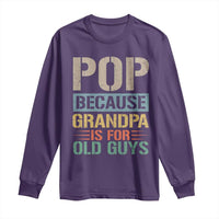 Funny Grandfather Long Sleeve Shirt Pop Because Grandpa Is For Old Guys