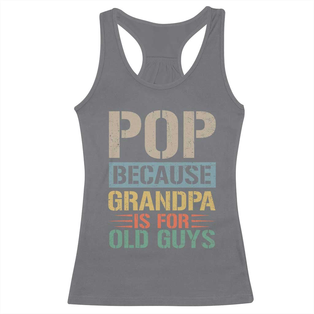 Funny Grandfather Racerback Tank Top Pop Because Grandpa Is For Old Guys