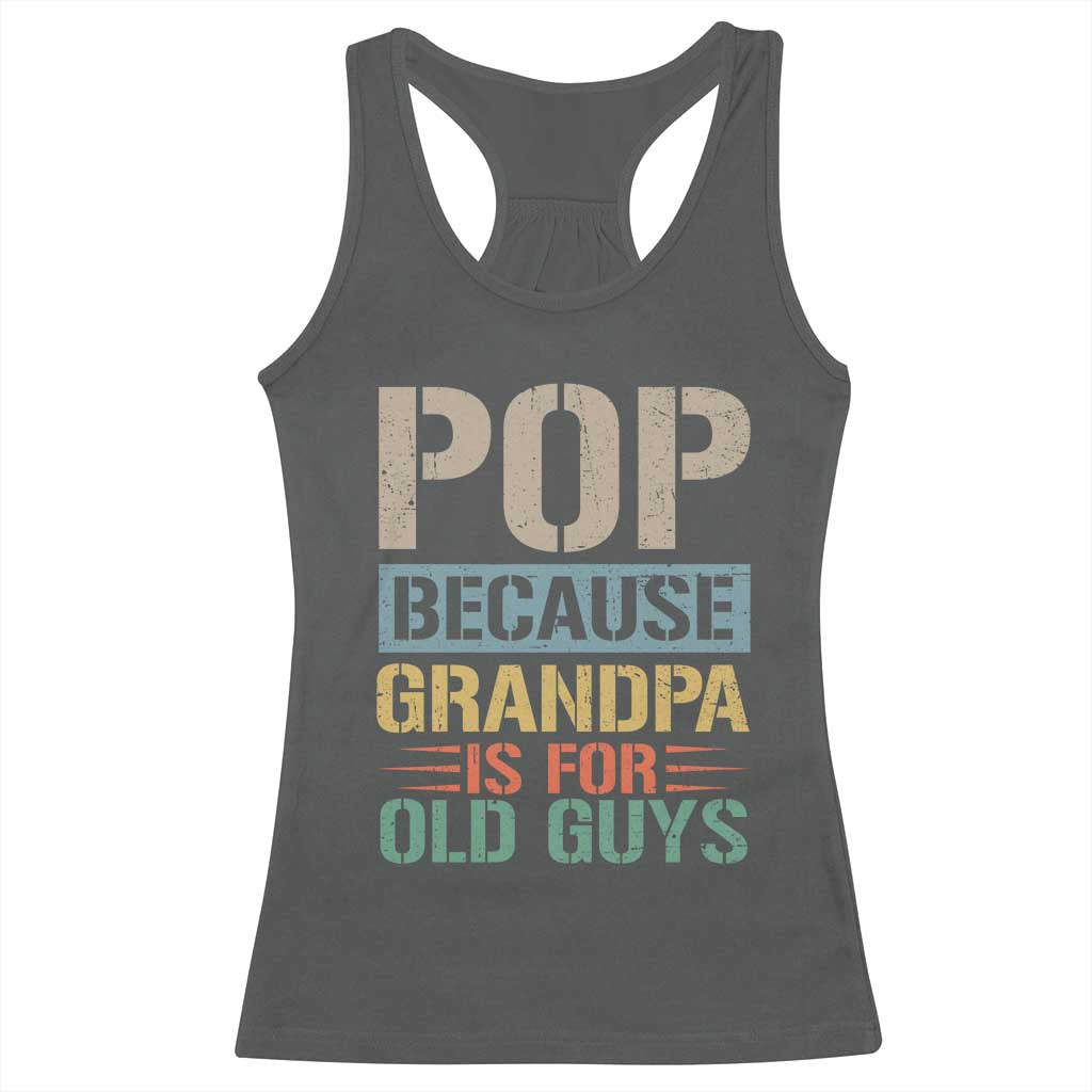 Funny Grandfather Racerback Tank Top Pop Because Grandpa Is For Old Guys