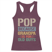 Funny Grandfather Racerback Tank Top Pop Because Grandpa Is For Old Guys