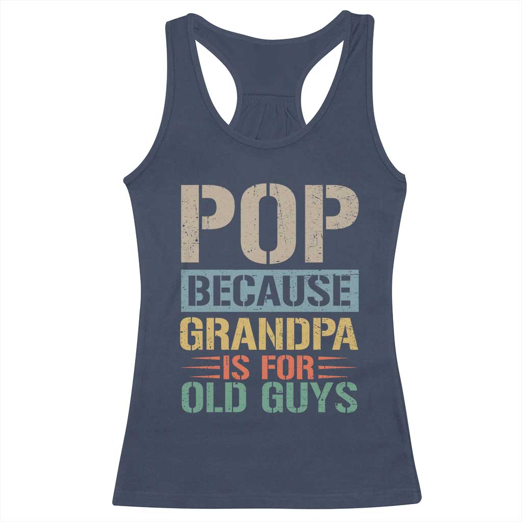 Funny Grandfather Racerback Tank Top Pop Because Grandpa Is For Old Guys