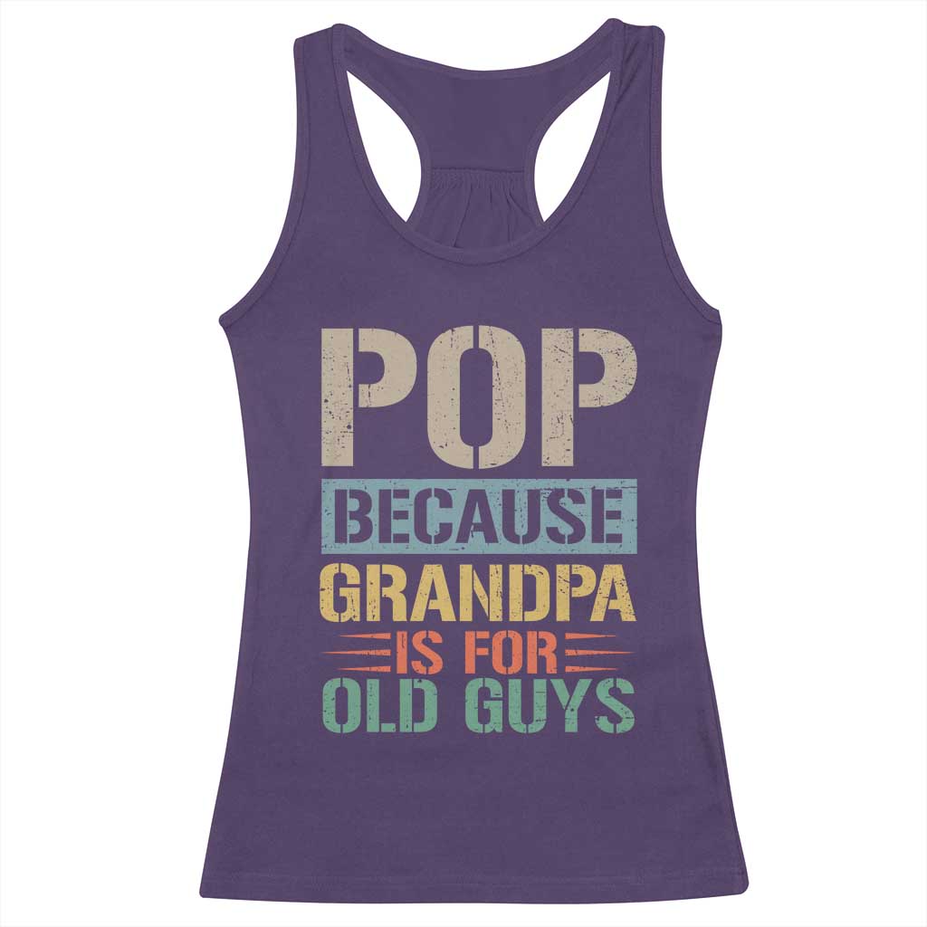 Funny Grandfather Racerback Tank Top Pop Because Grandpa Is For Old Guys
