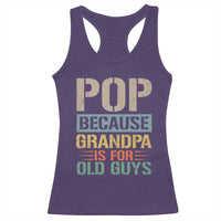 Funny Grandfather Racerback Tank Top Pop Because Grandpa Is For Old Guys